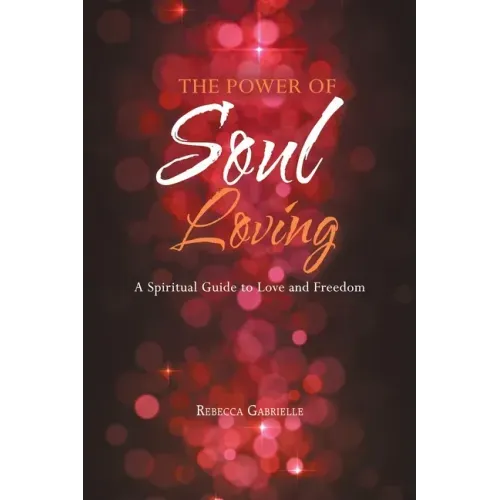 The Power of Soul Loving: A Spiritual Guide to Love and Freedom