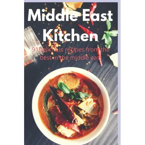 Middle East Kitchen: 91 Delicious Recipes From the best in the middle east