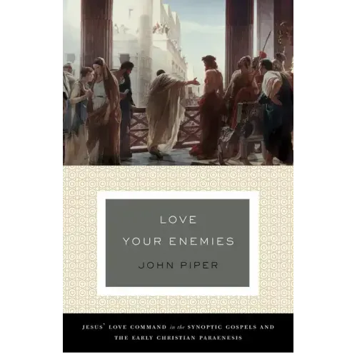 Love Your Enemies: Jesus' Love Command in the Synoptic Gospels and the Early Christian Paraenesis (a History of the Tradition and Interpretation of It