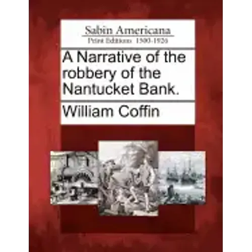 A Narrative of the Robbery of the Nantucket Bank.