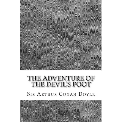 The Adventure Of The Devil's Foot: (Sir Arthur Conan Doyle Classics Collection)
