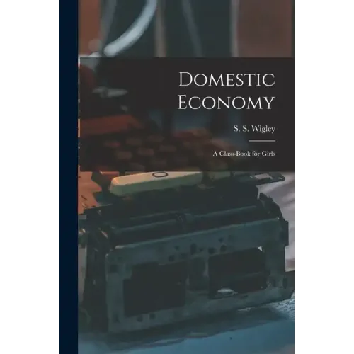 Domestic Economy: A Class-Book for Girls