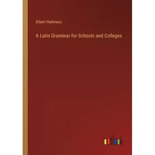 A Latin Grammar for Schools and Colleges