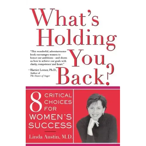 What's Holding You Back? Eight Critical Choices for Women's Success