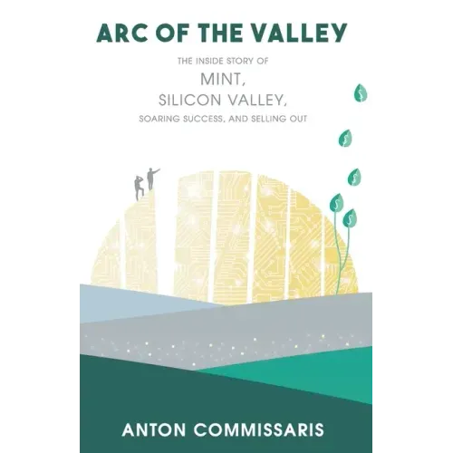 Arc of the Valley: The inside story of Mint, Silicon Valley, Soaring Success, and Selling Out