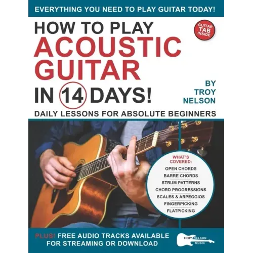 How to Play Acoustic Guitar in 14 Days: Daily Lessons for Absolute Beginners