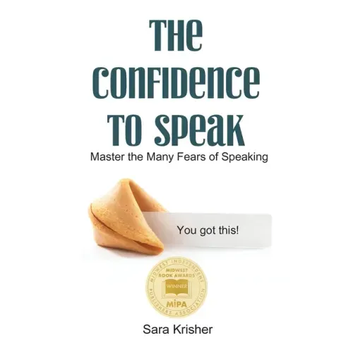 The Confidence to Speak: Master the Many Fears of Speaking