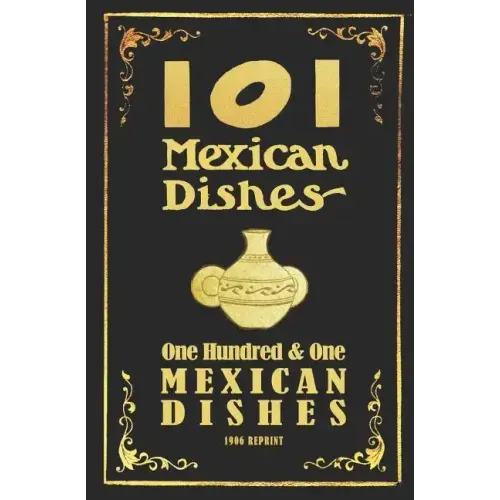 101 Mexican Dishes - 1906 Reprint