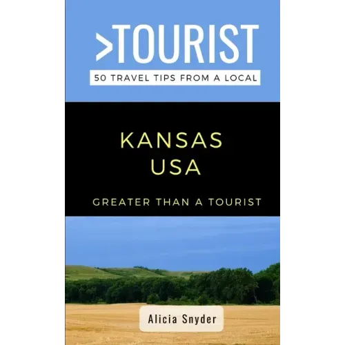 Greater Than a Tourist- Kansas USA: 50 Travel Tips from a Local