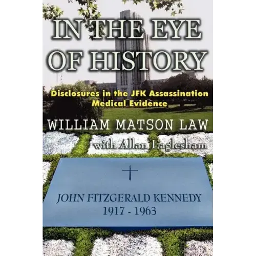In The Eye Of History; Disclosures in the JFK assassination medical evidence