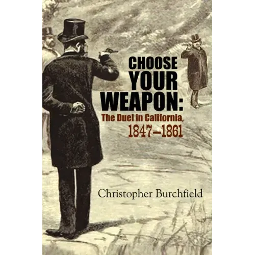 Choose Your Weapon: The Duel in California, 1847-1861