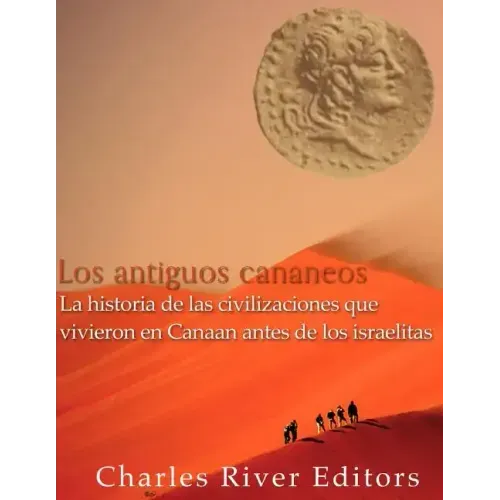 Los antiguos cananeos: la historia de las civilizaciones que vivieron en Canaan antes de los israelitas