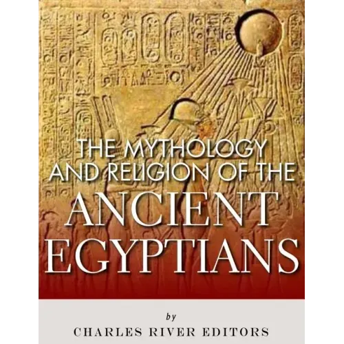 The Mythology and Religion of the Ancient Egyptians