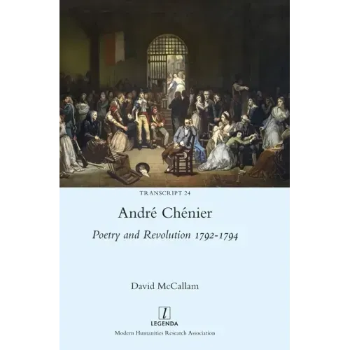 André Chénier: Poetry and Revolution 1792-1794: A Bilingual Edition of the Last Poems with New Translations