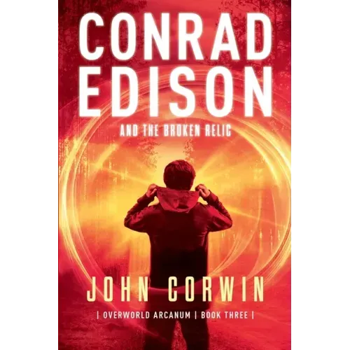 Conrad Edison and the Broken Relic: Overworld Arcanum Book Three