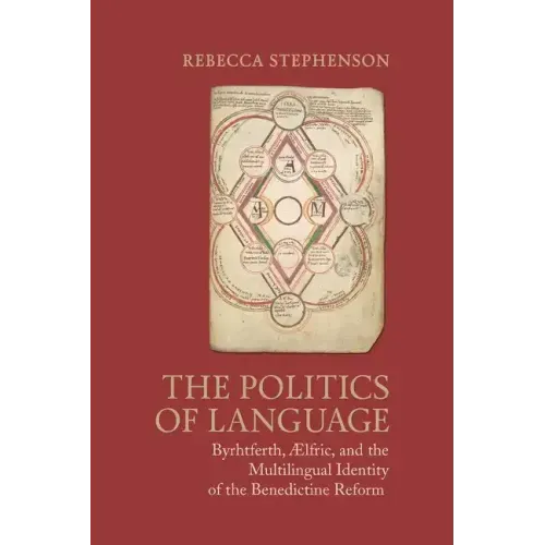 The Politics of Language: Byrhtferth, Aelfric, and the Multilingual Identity of the Benedictine Reform