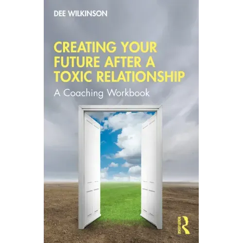 Creating Your Future After a Toxic Relationship: A Coaching Workbook