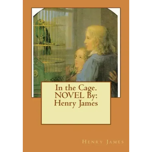 In the Cage. NOVEL By: Henry James