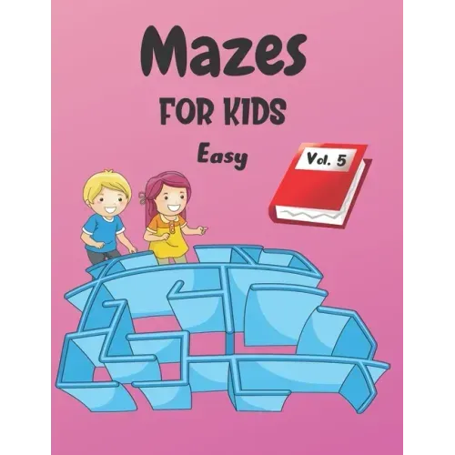 Mazes For Kids: Vol. 5 - From 4 years old - 200 Labyrinths With Solutions - Easy Level