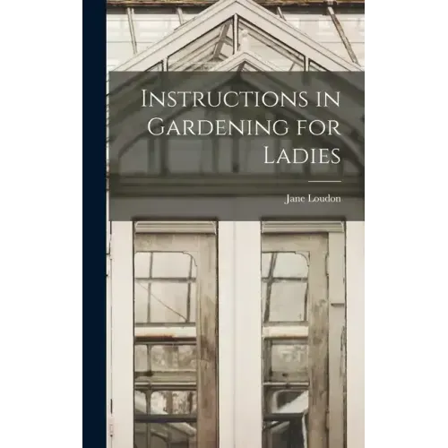 Instructions in Gardening for Ladies