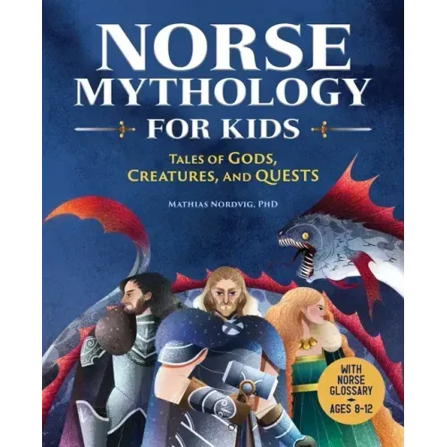 Norse Mythology for Kids: Tales of Gods, Creatures, and Quests