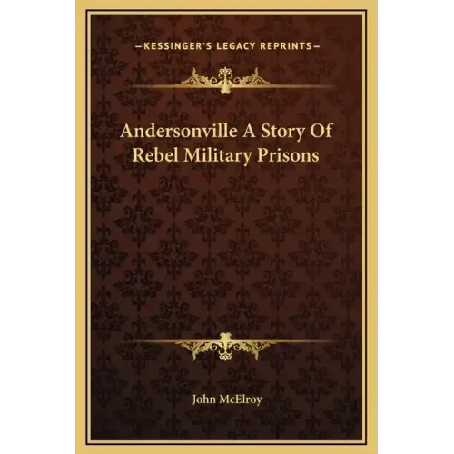 Andersonville a Story of Rebel Military Prisons