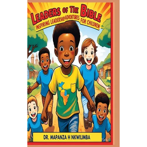 Leaders of the Bible: Inspiring Leadership Adventures for Children