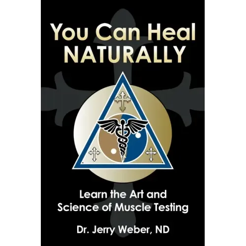 You Can Heal Naturally: Learn the Art and Science of Muscle Testing