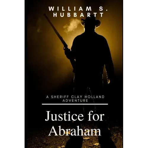 Justice for Abraham: A Sheriff Clay Holland Adventure
