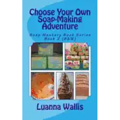 Choose Your Own Soap-Making Adventure (B&w): Everything You Need to Know to Make Your Own Soap.