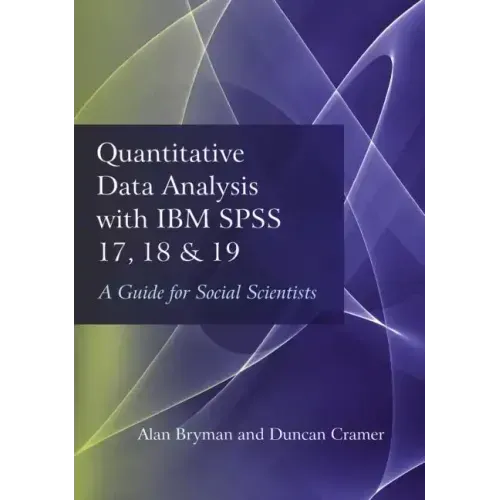 Quantitative Data Analysis with IBM SPSS 17, 18 & 19: A Guide for Social Scientists