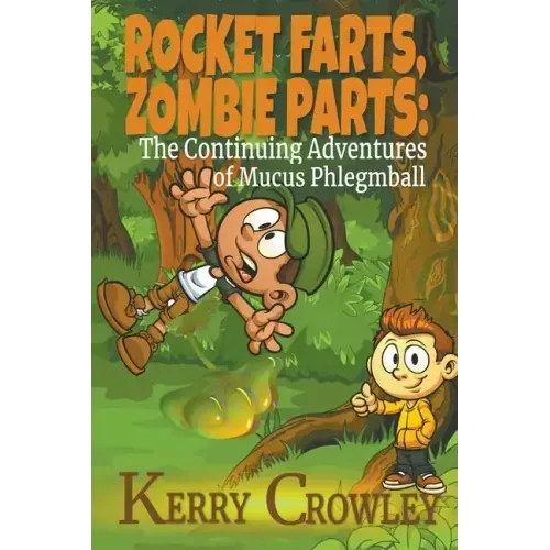 Rocket Farts, Zombie Parts: The Continuing Adventures of Mucus Phlegmball