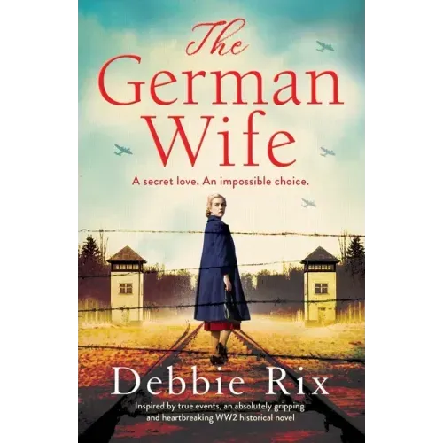 The German Wife: An absolutely gripping and heartbreaking WW2 historical novel, inspired by true events