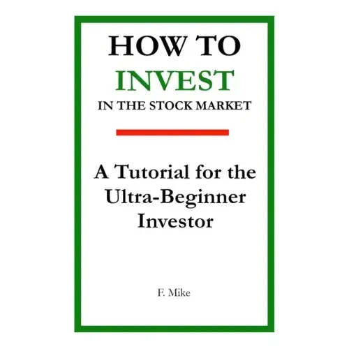 How to Invest in the Stock Market: A Tutorial for the Ultra-Beginner Investor