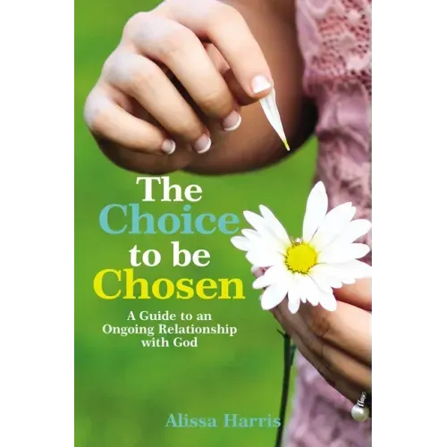The Choice to be Chosen: A Guide to an Ongoing Relationship with God