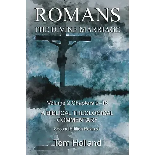 Romans The Divine Marriage Volume 2 Chapters 9-16: A Biblical Theological Commentary, Second Edition Revised