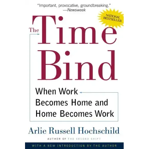 The Time Bind: When Work Becomes Home and Home Becomes Work