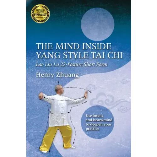 The Mind Inside Yang Tai Chi: Lao Liu Lu 22-Posture Short Form