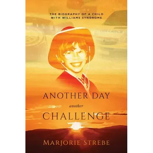 Another Day, Another Challenge, 3rd Edition: The Biography of a Child with Williams Syndrome