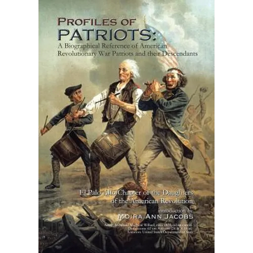 Profiles of Patriots: A Biographical Reference of American Revolutionary War Patriots and Their Descendants: El Palo Alto Chapter of the Dau