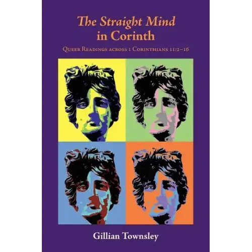 The Straight Mind in Corinth: Queer Readings across 1 Corinthians 11:2-16