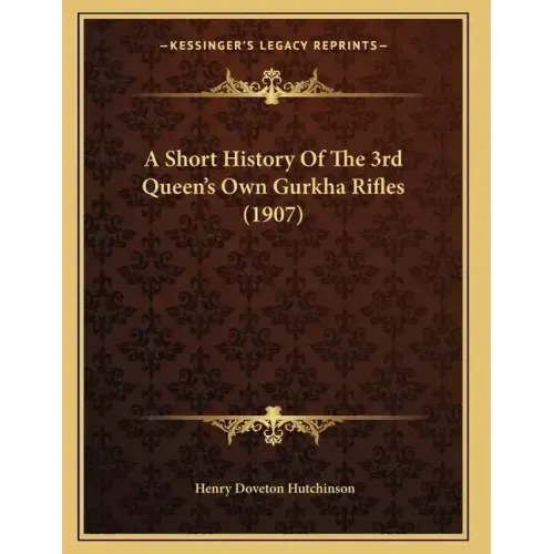 A Short History Of The 3rd Queen's Own Gurkha Rifles (1907)