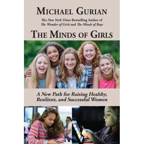 The Minds of Girls: A New Path for Raising Healthy, Resilient, and Successful Women