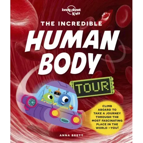 Lonely Planet Kids the Incredible Human Body Tour