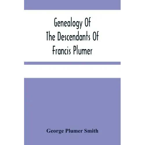 Genealogy Of The Descendants Of Francis Plumer