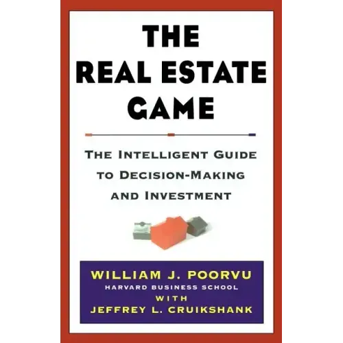 The Real Estate Game: The Intelligent Guide to Decisionmaking and Investment