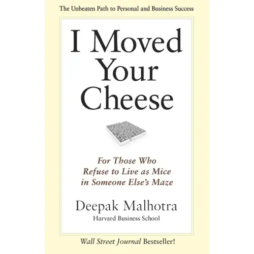 I Moved Your Cheese: For Those Who Refuse to Live as Mice in Someone Else's Maze