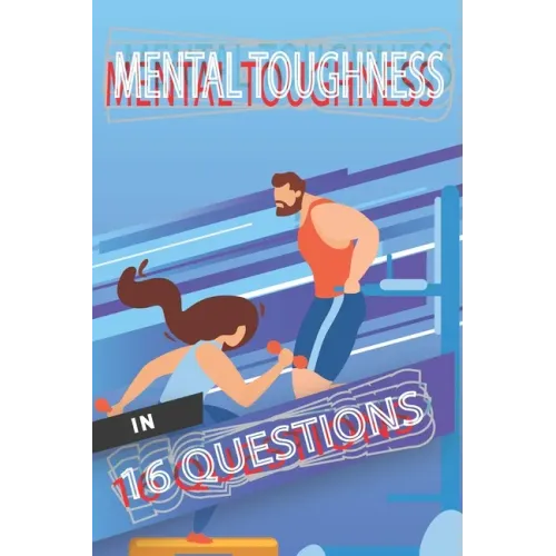 Mental Toughness In 16 Questions: Mental Training For Athletes, Mental Training For Sports