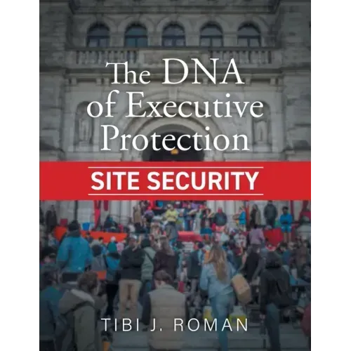 The DNA of Executive Protection Site Security