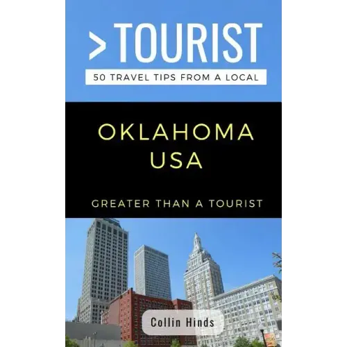 Greater Than a Tourist- Oklahoma USA: 50 Travel Tips from a Local